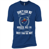 Don't Ask Me Why I'm A Minnesota Wild Fan Ask Yourself