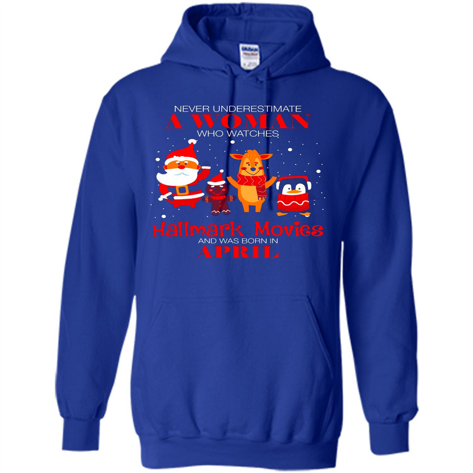 Never Underestimate An April Woman Watches Hallmark Movies Sweatshirt - Hoodie