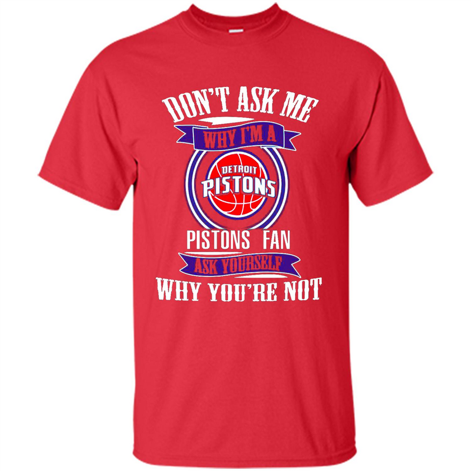 Don't Ask Me Why I'm A Detroit Pistons Fan Ask Yourself