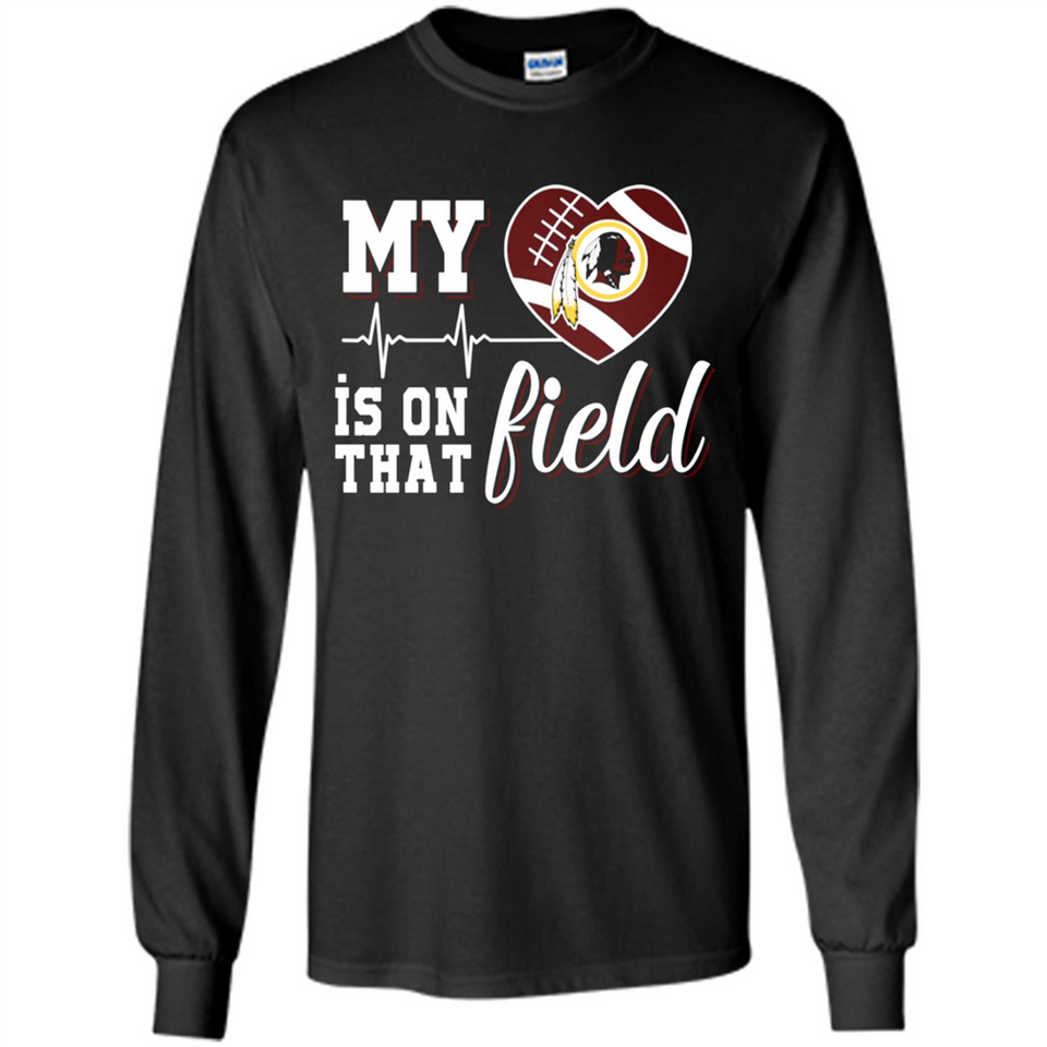 Washington Redskins Football My Heart is on that Field - Long Sleeve T-Shirt