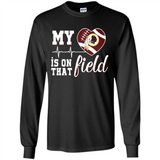 Washington Redskins Football My Heart is on that Field - Long Sleeve T-Shirt