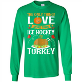 The Only Thing I Love More Than Ice Hockey Is Turkey - Long Sleeve T-Shirt