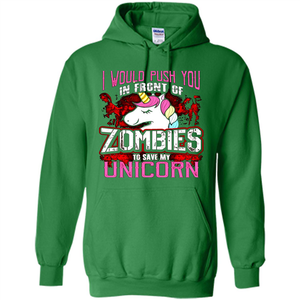 I Would Push You In Front Of Zombies To Save My Unicorn