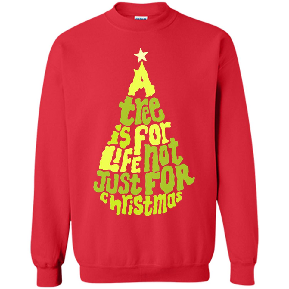 A Tree Is For Life Not Just For Christmas - Sweatshirt