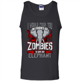 I Would Push You In Front Of Zombies To Save My Elephant