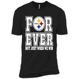 Pittsburgh Steelers Forever For ever not just when we win - Premium Short Sleeve T-Shirt