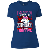I Would Push You In Front Of Zombies To Save My Unicorn