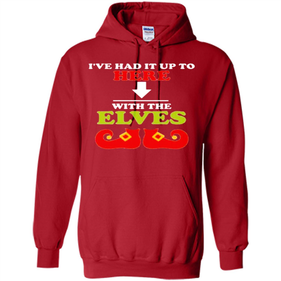 Ive Had It Up To Here With The Elves - Hoodie