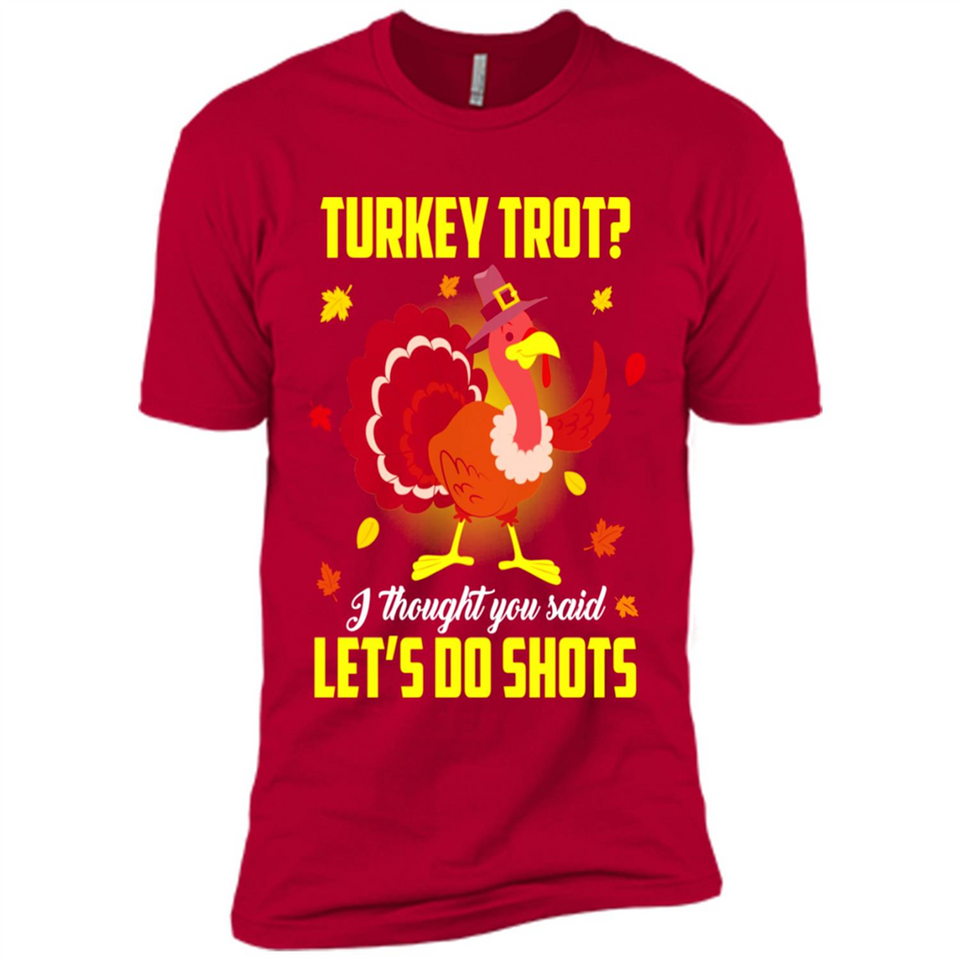Turkey Thanksgiving I Thought You Said Let's Do Shots