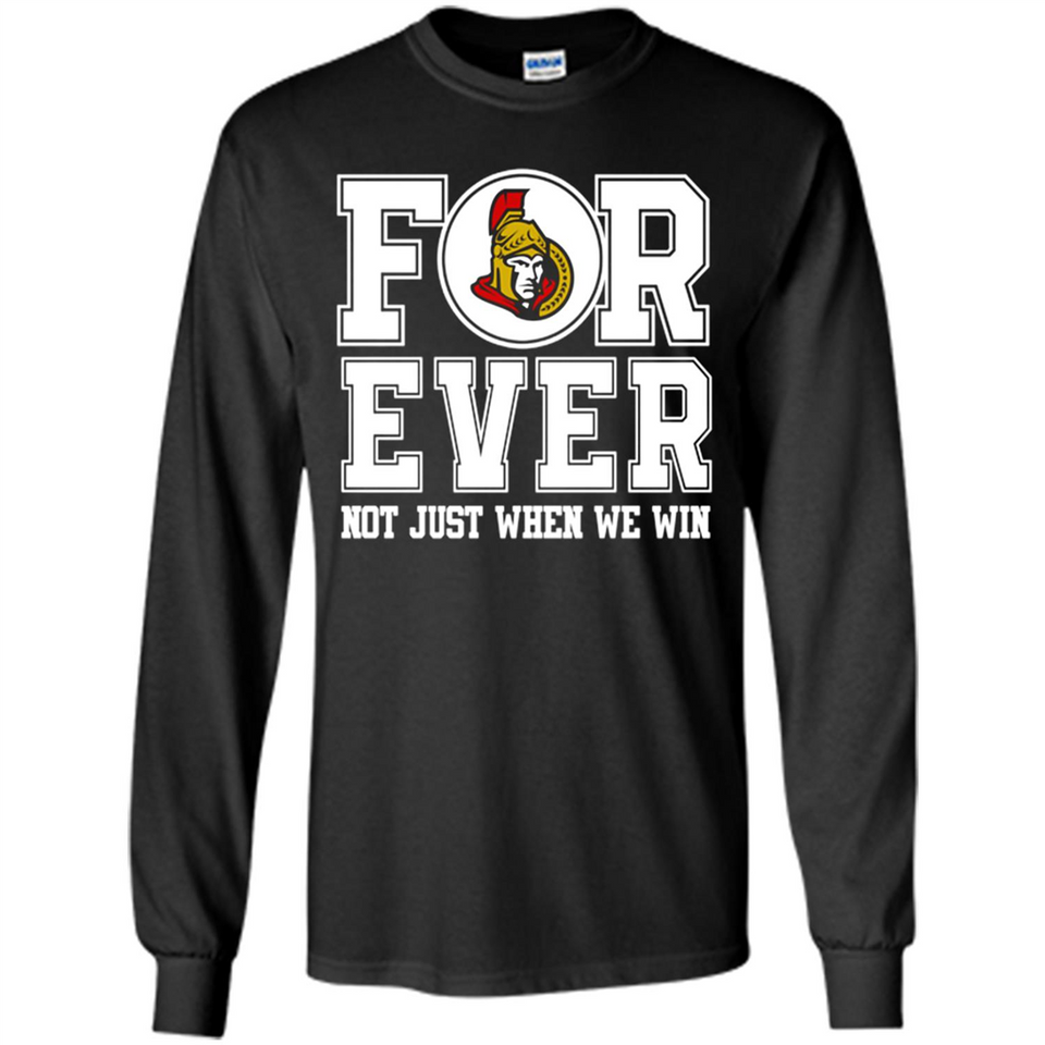 Ottawa Senators Forever For ever not just when we win - Long Sleeve T-Shirt