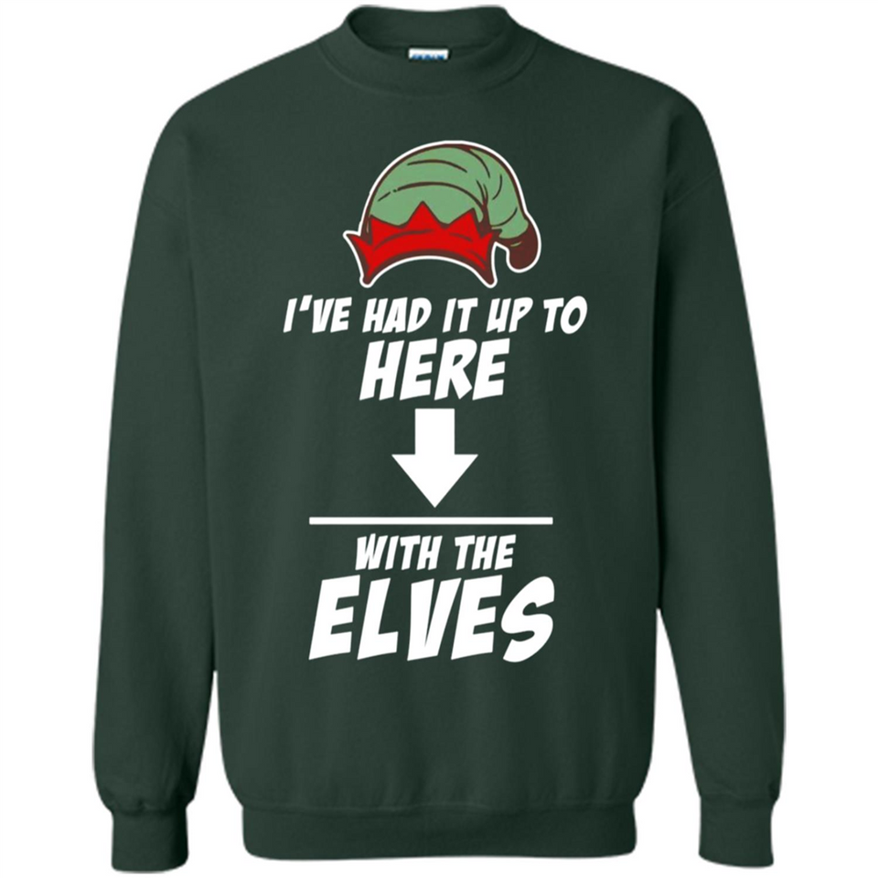 Ive Had It Up To Here With The Elves 1 - Sweatshirt