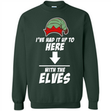 Ive Had It Up To Here With The Elves 1 - Sweatshirt