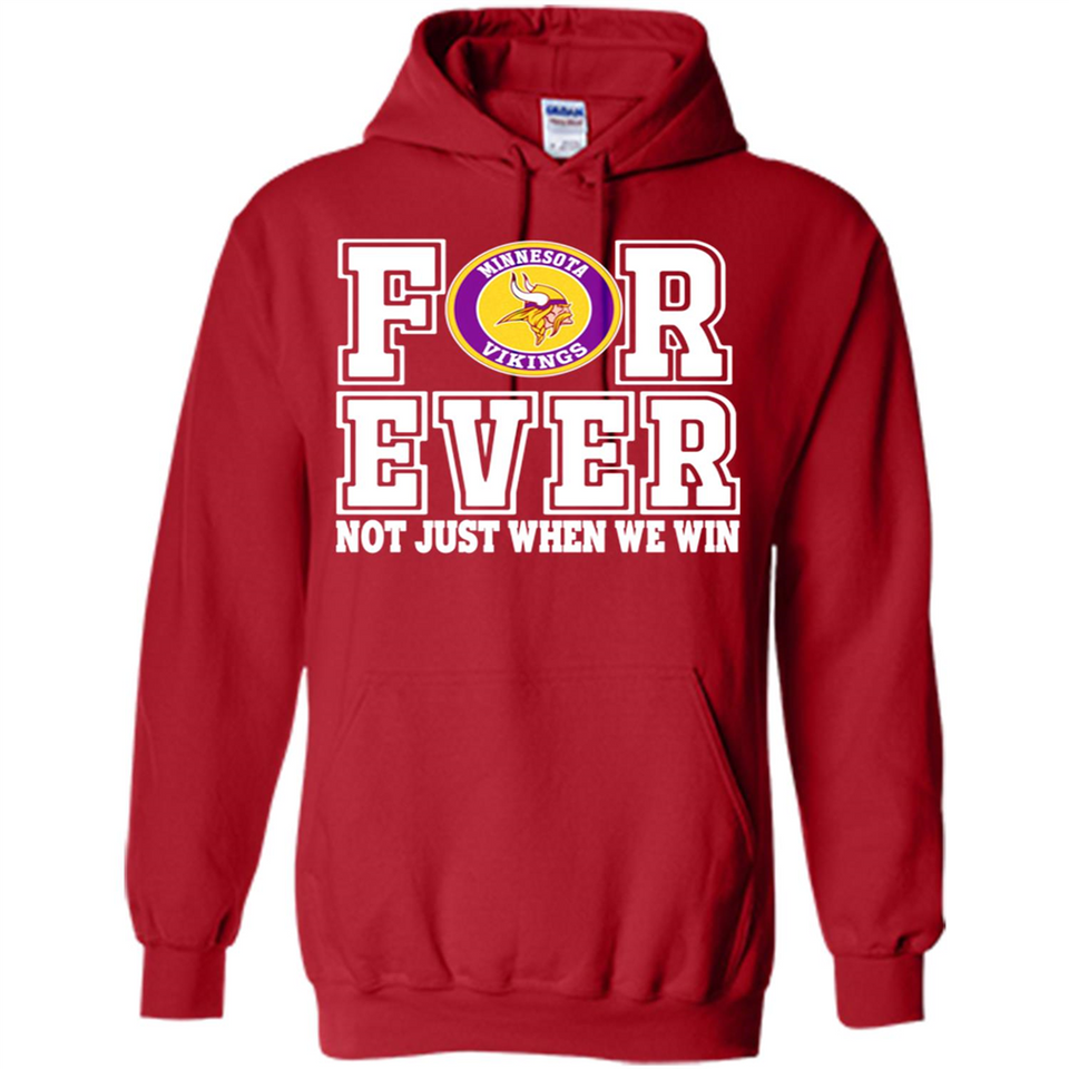 Minnesota Vikings Forever For ever not just when we win - Hoodie