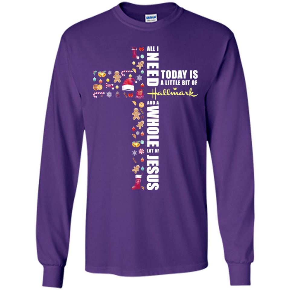 All I need today is a little bit of Hallmark and a whole lot of Jesus - Long Sleeve T-Shirt