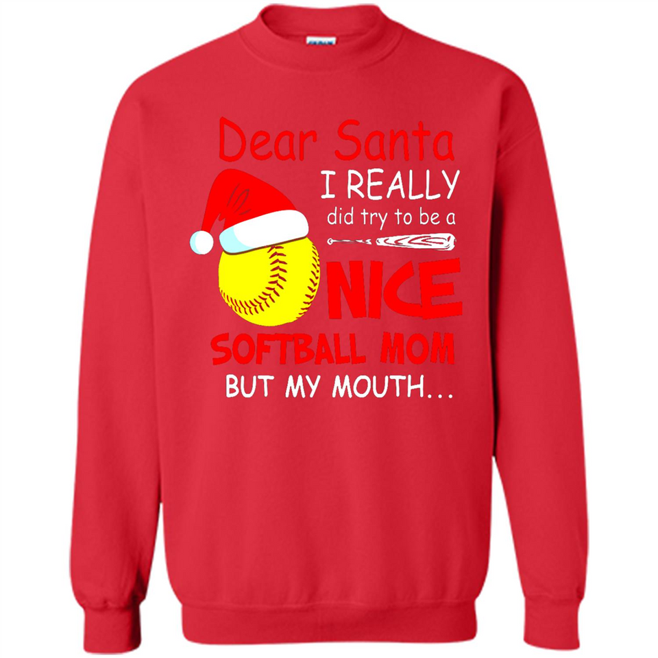 Dear Santa I Really Did Try To Be A Nice Softball Mom T-Shirt - Sweatshirt