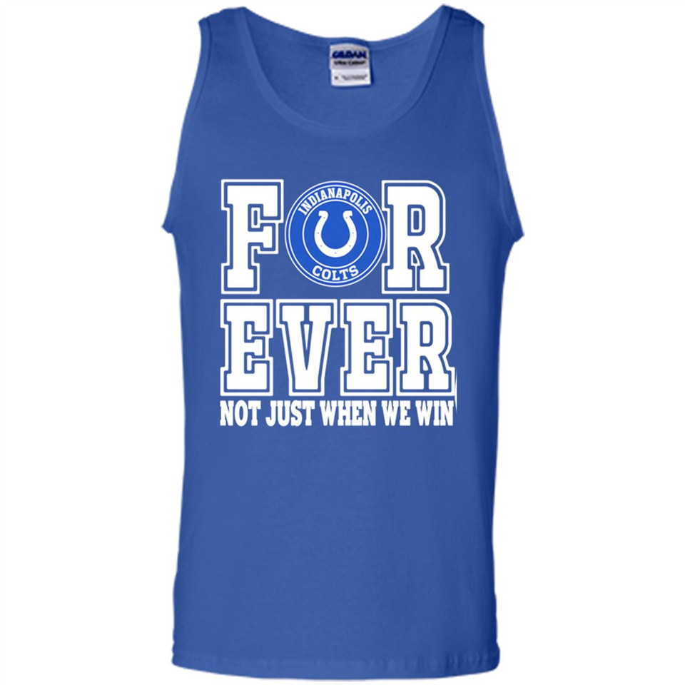Indianapolis Colts Forever For ever not just when we win - Tank Top