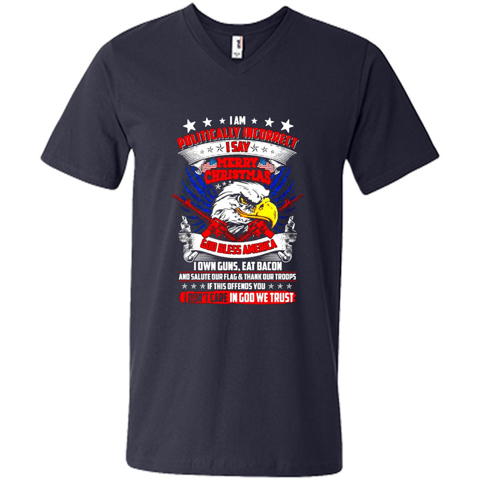 I Am Politically Incorrect I Say Merry Christmas America - Men's V-Neck