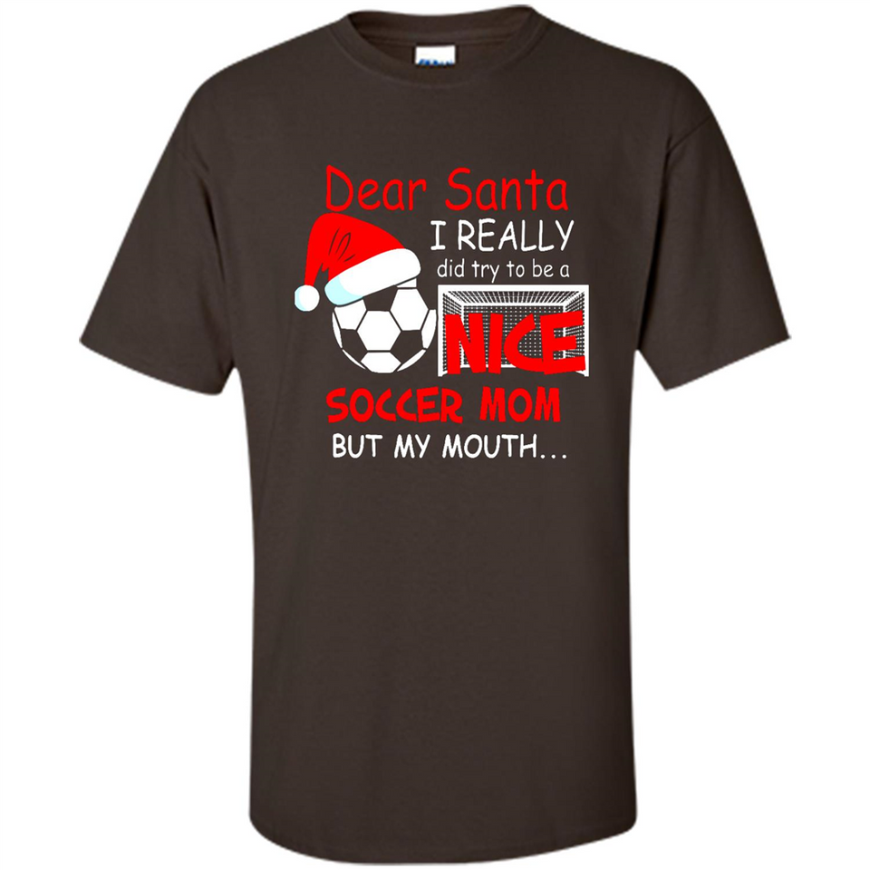 Dear Santa I Really Did Try To Be A Nice Soccer Mom Sweatshirt - Shirt
