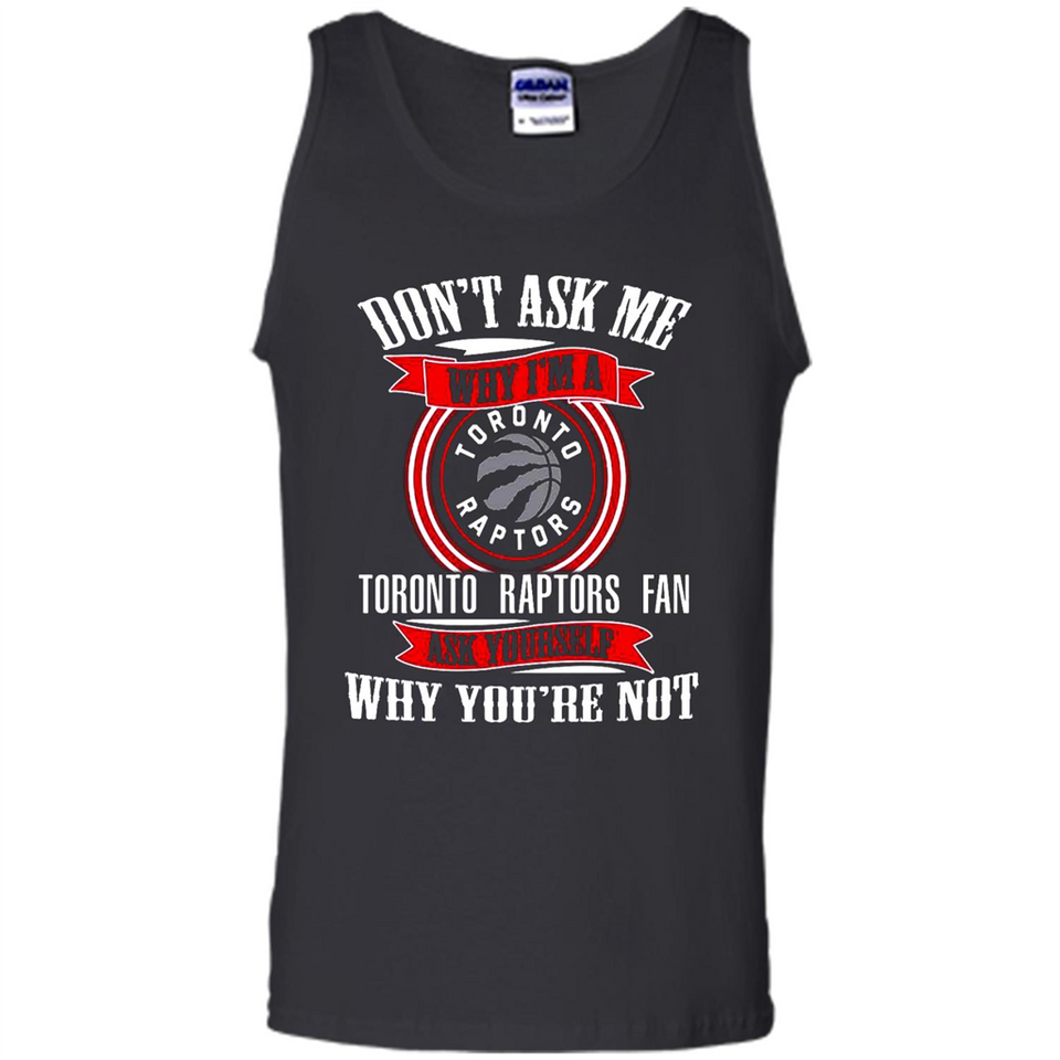 Don't Ask Me Why I'm A Toronto Raptors Fan Ask Yourself