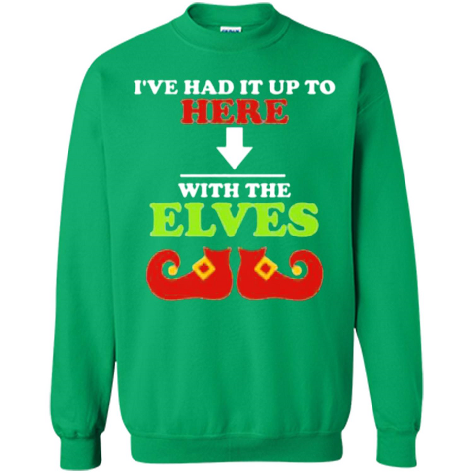 Ive Had It Up To Here With The Elves - Sweatshirt