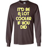 It'd Be A Lot Cooler If You Did Vintage Large Print - Long Sleeve T-Shirt