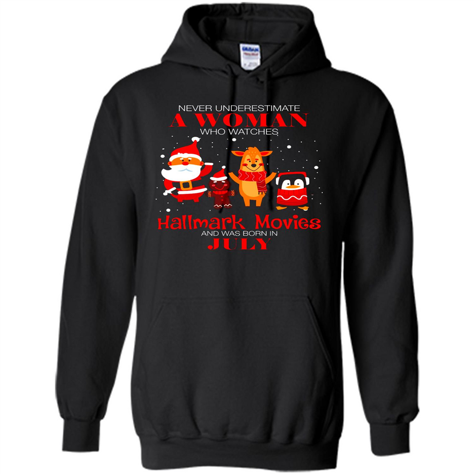 Never Underestimate A July Woman Watches Hallmark Movies Sweatshirt - Hoodie