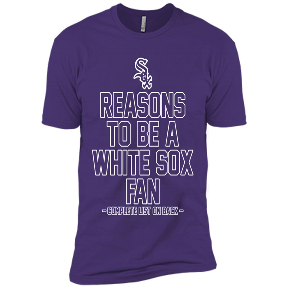 Reasons to be a Chicago White Sox Fan Complete List on Back - Premium Short Sleeve T-Shirt
