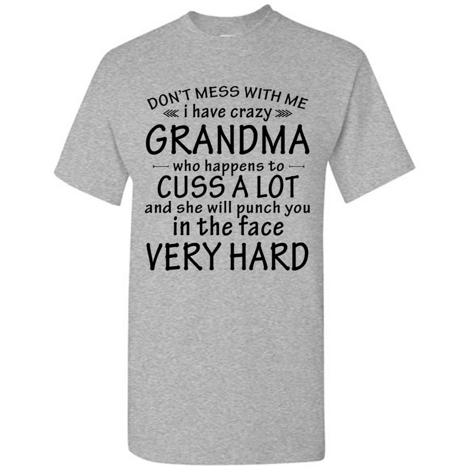 Don't Mess With Me My Grandma Is Crazy And She Will Punch You - Shirt
