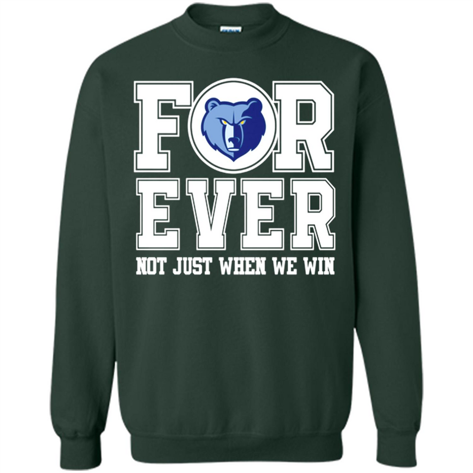 Memphis Grizzlies Forever For ever not just when we win - Sweatshirt