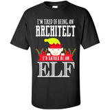 Tired Architect I'd Rather Be An Elf Christmas - Shirt