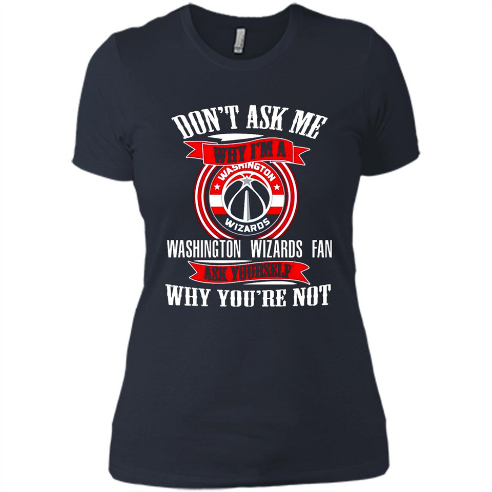 Don't Ask Me Why I'm A Washington Wizards Fan Ask Yourself