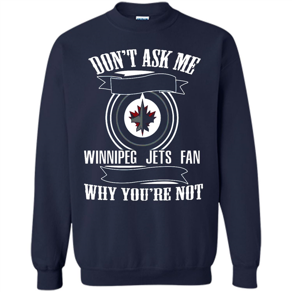 Don't Ask Me Why I'm A Winnipeg Jets Fan Ask Yourself