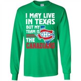 I May Live In Texas But My Team Is The Canadians - Long Sleeve T-Shirt
