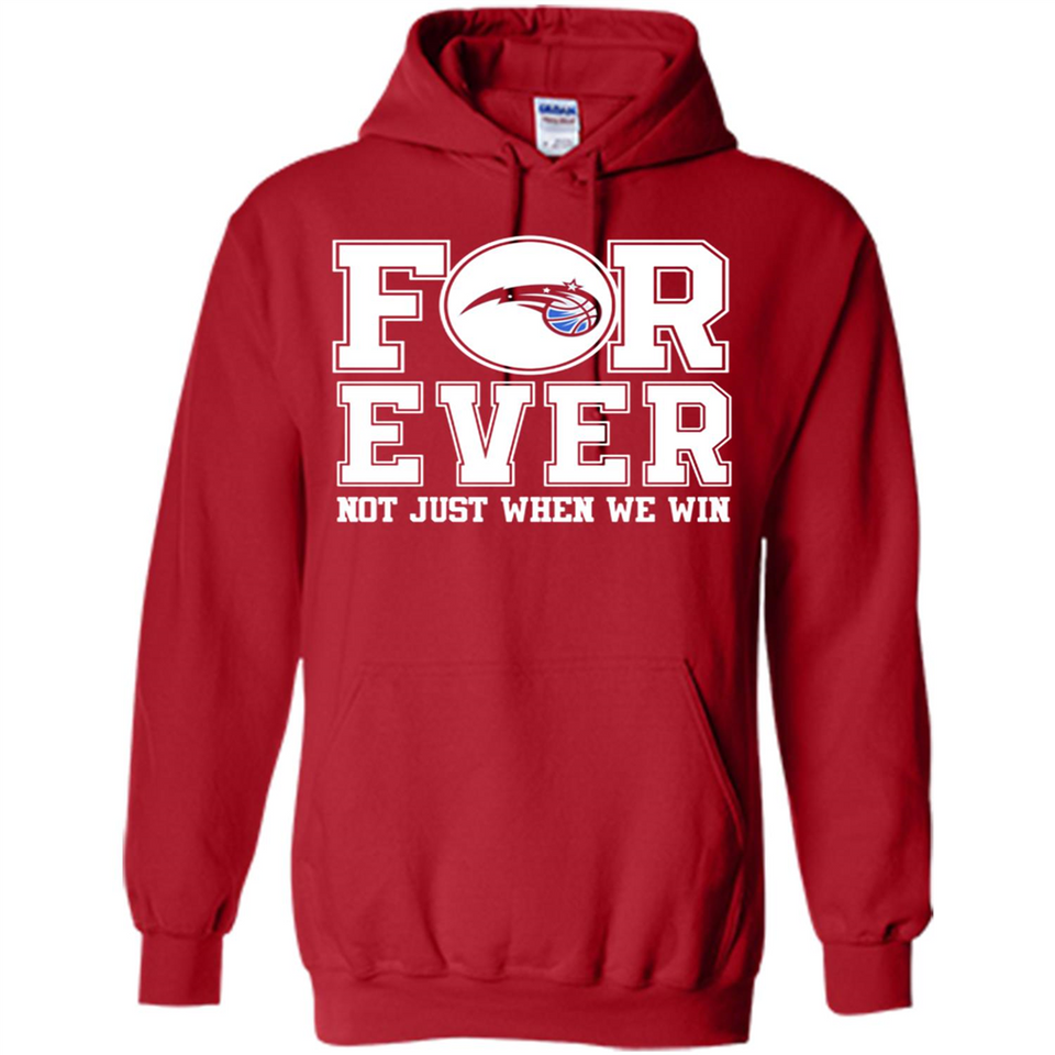 Orlando Magic Forever For ever not just when we win - Hoodie