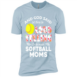 God Said let There Be Loud Yelling So He Made Softball Moms - Premium Short Sleeve T-Shirt