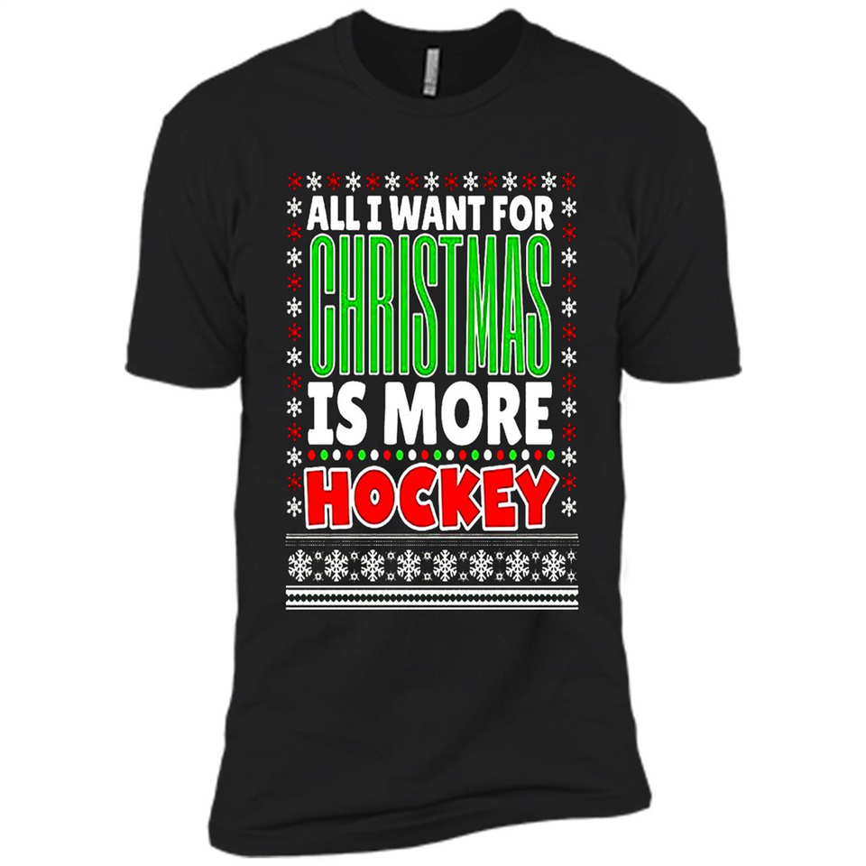 All I Want For Christmas Is More Hockey Christmas - Premium Short Sleeve T-Shirt