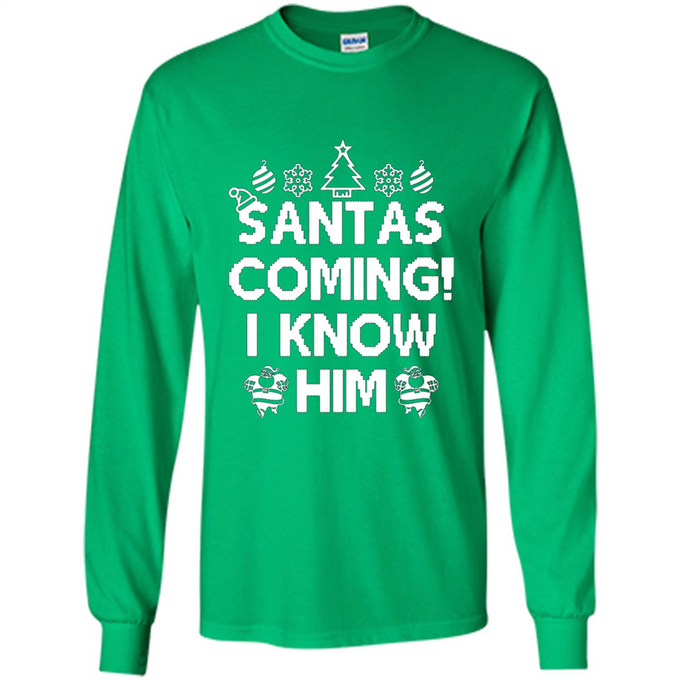 Santa's Coming I Know Him Shirt Santa Ugly Christmas T-Shirt Funny Santa Christmas