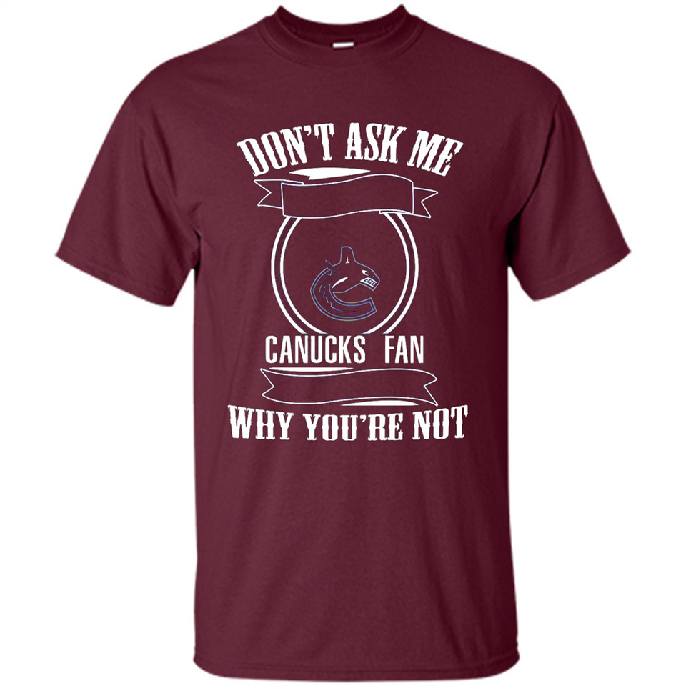 Don't Ask Me Why I'm A Vancouver Canucks Fan Ask Yourself