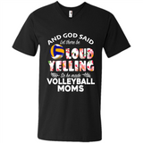 God Said let There Be Loud Yelling So He Made Volleyball Moms - Men's V-Neck