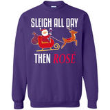 Sleigh All Day Then Rose Christmas Wine Gift - Sweatshirt