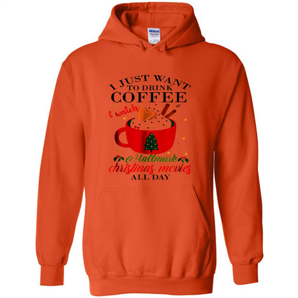I Just Want To Drink Coffee And Watch Hallmark Christmas Movies All Day MERCHCUTE - Hoodie