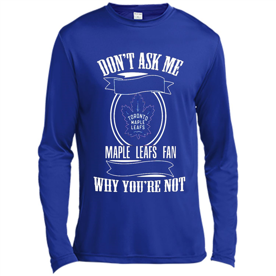 Don't Ask Me Why I'm A Maple Leafs Fan Ask Yourself