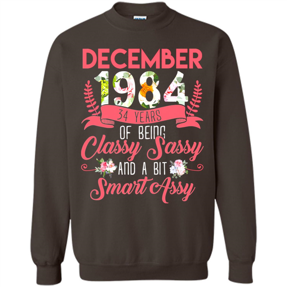 December 1984 34 Years Of Being Classy Sassy - Sweatshirt