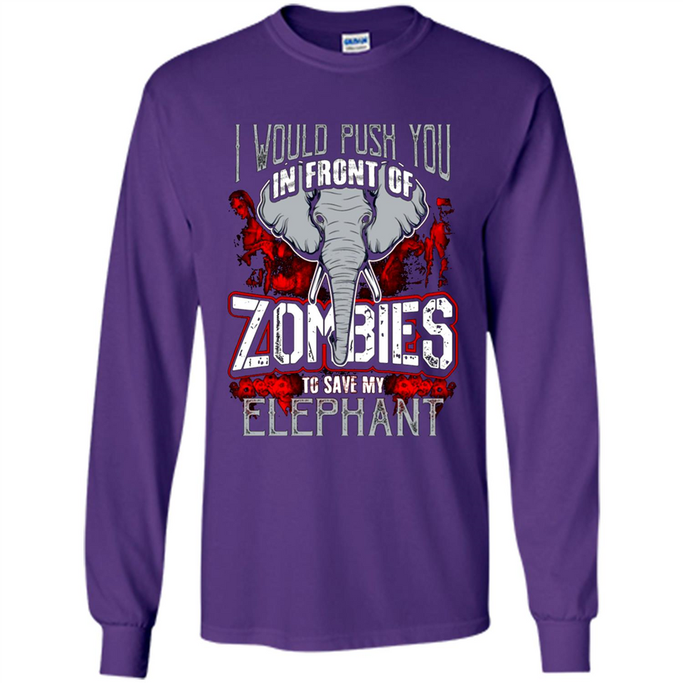 I Would Push You In Front Of Zombies To Save My Elephant