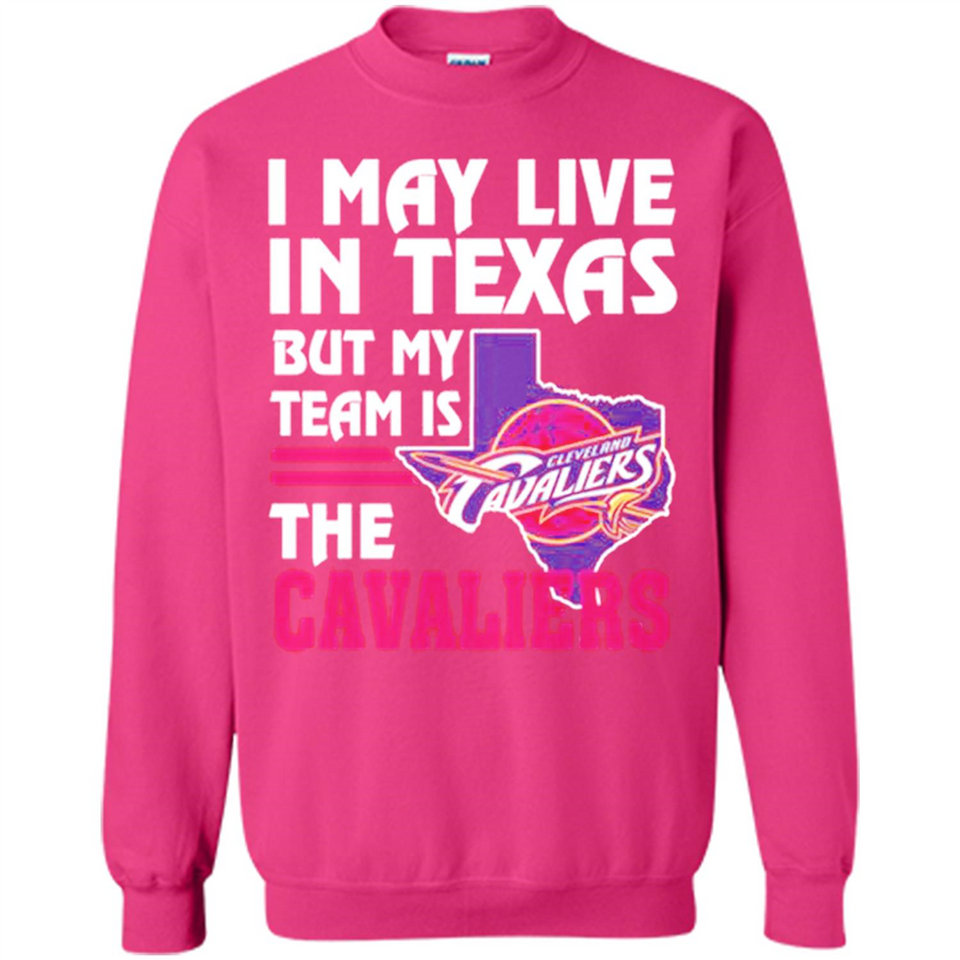 I May Live In Texas But My Team Is The Cavaliers - Sweatshirt