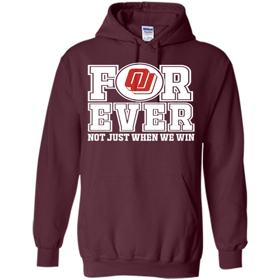Oklahoma Sooners Forever For ever not just when we win - Hoodie