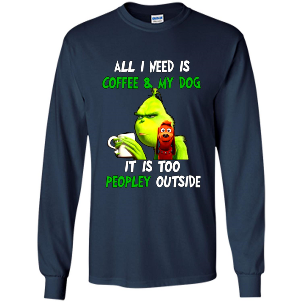 The Grinch - All I Need Is Coffee & My Dog It Is Too Peopley Outside