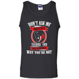 Don't Ask Me Why I'm A Houston Texans Fan Ask Yourself