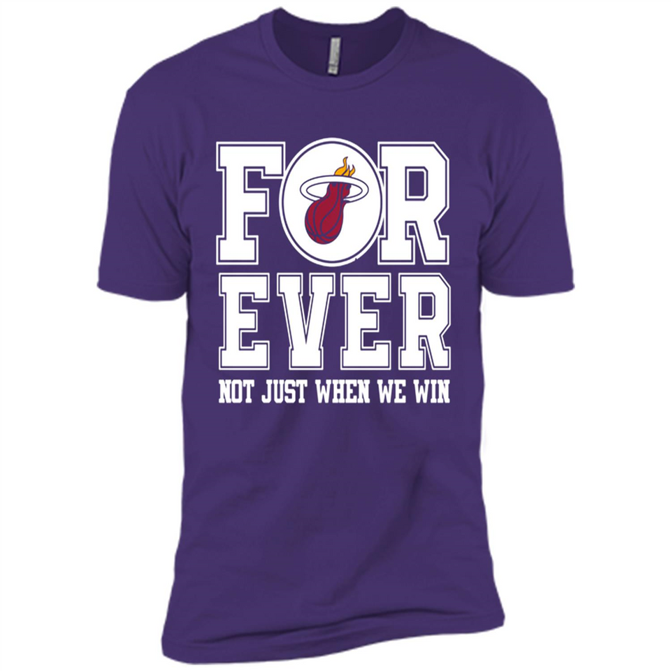Miami Heat Forever For ever not just when we win - Premium Short Sleeve T-Shirt