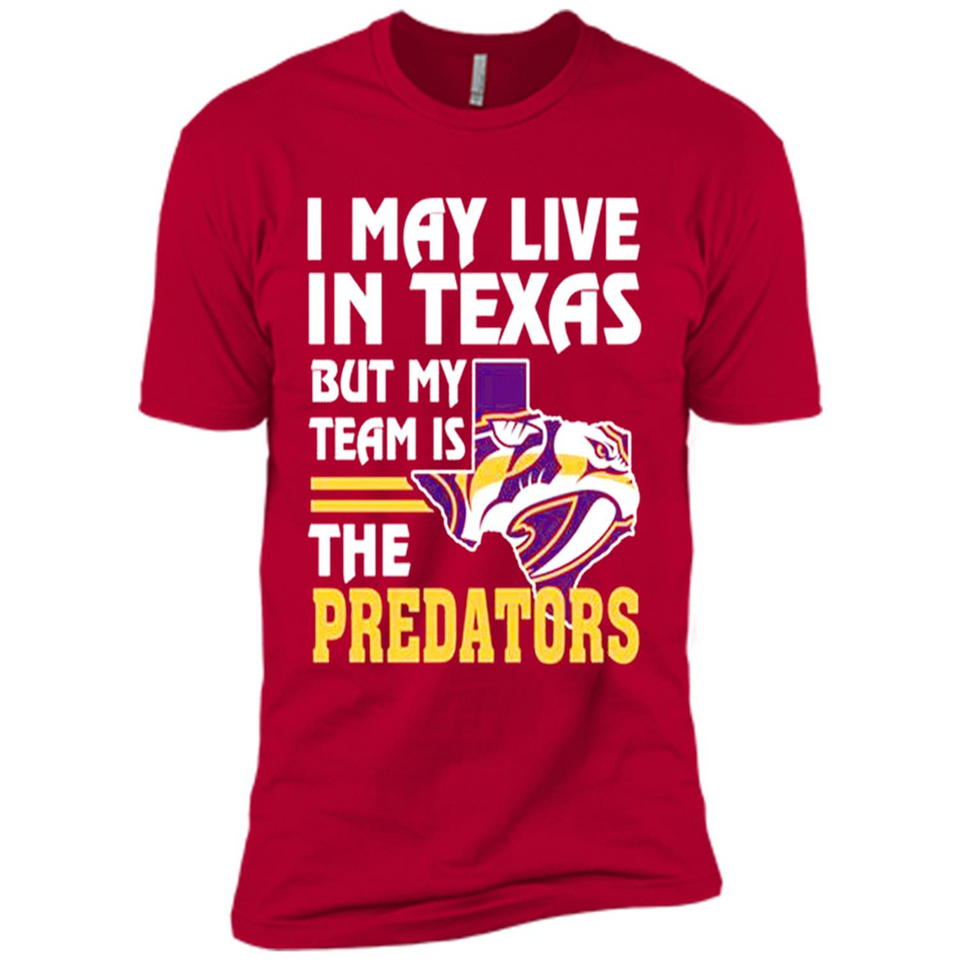 I May Live In Texas But My Team Is The Predators - Premium Short Sleeve T-Shirt